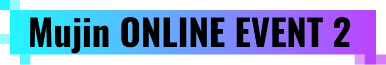 Mujin ONLINE EVENT
